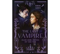 The Last Vampire Aller Liebe Anfang ist der Tod | Vampir-Romantasy trifft auf Light Academia: Perfekt für alle enemies to lovers-Fans - Romina Garber - FISCHER Sauerländer - ebook (ePub) - Livre