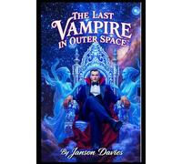 The Last Vampire in Outer Space: An Epic Vampire Space Opera of Exile, Empire, and Revenge