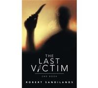 The Last Victim 2Nd Book - Robert Sandilands - Author Solutions Inc - Livre en Anglais Robert SandilandsRobert Sandilands (Auteur)