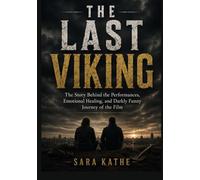 The Last Viking: The Story Behind the Performances, Emotional Healing, and Darkly Funny Journey of the Film