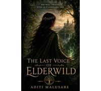 The Last Voice Of Elderwild: She will awaken the forest, even if it consumes her..