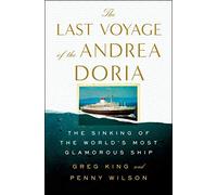 The Last Voyage of the Andrea Doria: The Sinking of the World's Most Glamorous Ship