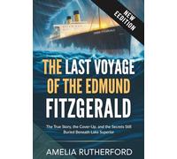 The Last Voyage of the Edmund Fitzgerald: The True Story, the Cover-Up, and the Secrets Still Buried Beneath Lake Superior