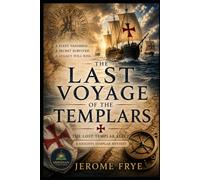 The Last Voyage of the Templars: The Lost Templar Fleet