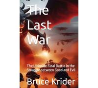The Last War: The Ultimate Final Battle in the Struggle between Good and Evil