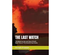 THE LAST WATCH: The Battle for the Last Hour of Earth