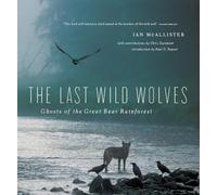 The Last Wild Wolves: Ghosts of the Great Bear Rainforest