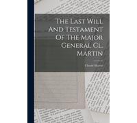 The Last Will And Testament Of The Major General Cl. Martin