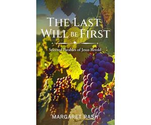 The Last Will Be First: Selected Parables of Jesus Retold