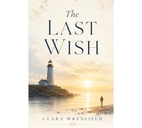 The Last Wish: A Story About Family, Forgiveness, and the Time We Still Have
