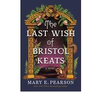 The Last Wish of Bristol Keats A Novel - Mary E. Pearson - Flatiron Books - ebook (ePub) - Livre