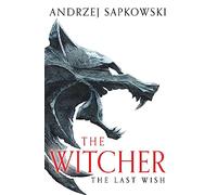 The Last Wish: The bestselling book which inspired season 1 of Netflix’s The Witcher