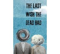 The Last Wish the Dead Had