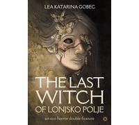 The Last Witch of Lonjsko Polje - Lea Katarina Gobec - Auto-Édition - ebook (ePub) - Livre