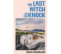 The Last Witch on the Knock - Aimée MacDonald - John Murray - ebook (ePub) - Livre