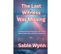 The Last Witness Was Missing: A Gripping Psychological Crime Thriller Where Every Clue Leads to a Dead End