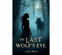 The Last Wolf’s Eye: A Romantic Thriller of Secrets, Shadows, and the Power of the Wild