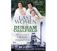 The Last Women of the Durham Coalfield: Hannah's Granddaughter