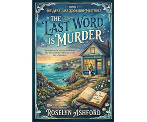 The Last Word Is Murder: She inherited a seaside bookshop. Her first customer died accusing her of murder.