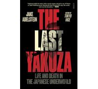 The Last Yakuza: Life and Death in the Japanese Underworld