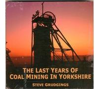The Last Years of Coal Mining in Yorkshire by Steve Grudgings Inconnu (Auteur)