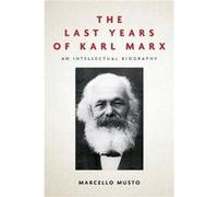 The Last Years of Karl Marx by Marcello Musto Marcello Musto (Auteur)
