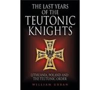 The Last Years of the Teutonic Knights by William Urban Inconnu (Auteur)