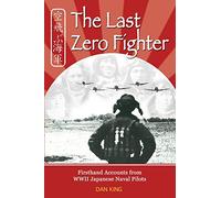The Last Zero Fighter: Firsthand Accounts from WWII Japanese Naval Pilots