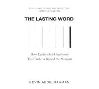 The Lasting Word: How Leaders Build Authority That Endures Beyond the Moment