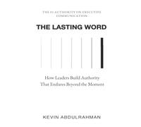 The Lasting Word: How Leaders Build Authority That Endures Beyond the Moment