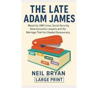 The Late Adam James: Misprints, DMV Lines, Social Security, Bank Accounts, Lawyers and the Marriage That Out-Stapled Bureaucracy