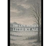 The Late Antique Little Ice Age: The History of the Cooling Period at the Start of the Middle Ages