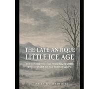 The Late Antique Little Ice Age: The History of the Cooling Period at the Start of the Middle Ages
