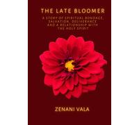 The Late Bloomer: A Story of Spiritual Bondage, Salvation, Deliverance and a Relationship with the Holy Spirit.