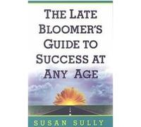 The Late Bloomer's Guide to Success at Any Age