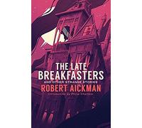 The Late Breakfasters And Other Strange Stories (Valancourt 20th Century Classics)