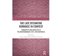 The Late Byzantine Romance in Context: Narrativity and Identities in the Mediterranean (13th-16th Centuries)