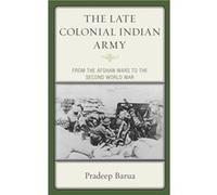 The Late Colonial Indian Army by Pradeep Barua Pradeep Barua (Auteur)