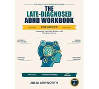 The Late-Diagnosed ADHD Workbook: Understand Your Brain & Build a Life That Works for You