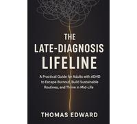 THE LATE-DIAGNOSIS LIFELINE: A Guide for Adults with ADHD in their 30s and 40s: How to Escape Corporate Burnout, Build Sustainable Routines, and Design a Life Aligned with Your Neurodivergent Brain.