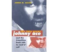 The Late Great Johnny Ace and the Transition from R&B to Rock 'N' Roll, Music in American Life Series James M. Salem (Auteur)