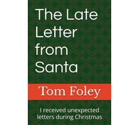 The Late Letter From Santa: I Received Unexpected Letters During Christmas (The Strange Things In Tom Foley's Life)