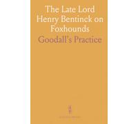 The Late Lord Henry Bentinck on Foxhounds: Goodall's Practice