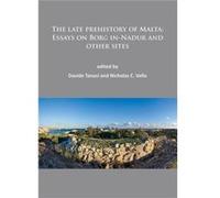The Late Prehistory Of Malta: Essays On Borg In-Nadur And Other Sites