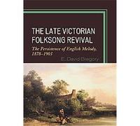 The Late Victorial Folksong Revival E. David Gregory (Auteur)