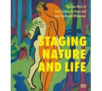 The Late Works of Ernst Ludwig Kirchner : Staging Nature and Life