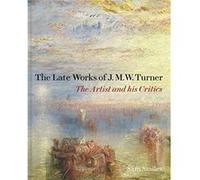 The Late Works of J. M. W. Turner - The Artist and his Critics Samuel Smiles (Auteur)