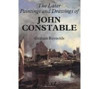 The Later Paintings and Drawings of John Constable, Studies in British Art Graham Reynolds (Auteur)