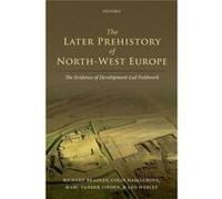 The Later Prehistory Of North-West Europe: The Evidence Of Development-Led Fieldwork (Hardcover) Richard Bradley, Colin Haselgrove, Marc Vander Linden, Leo Webley (Auteur)