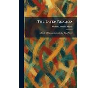 The Later Realism: A Study of Characterization in the British Novel